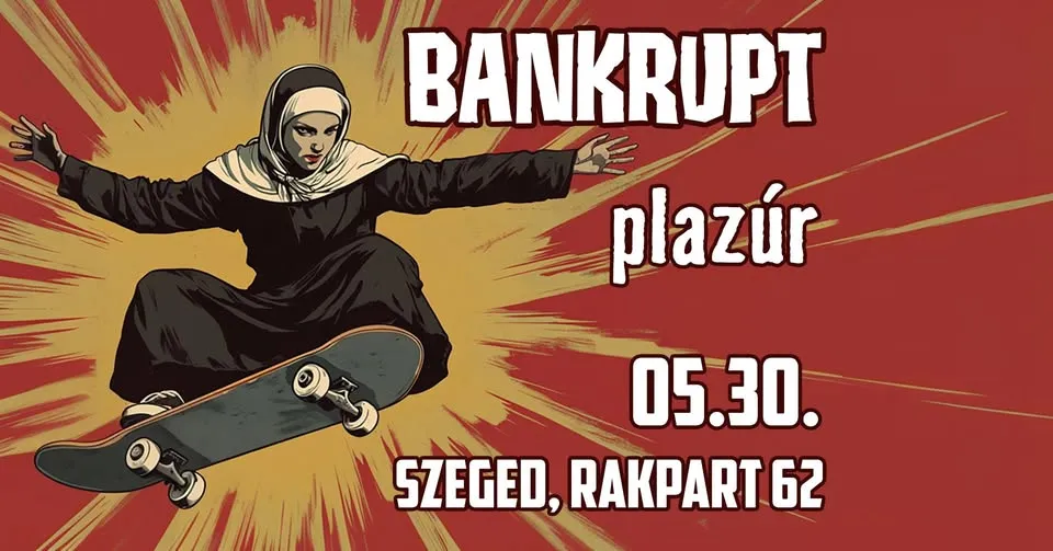 Bankrupt | Plazúr // Szeged, Rakpart 62